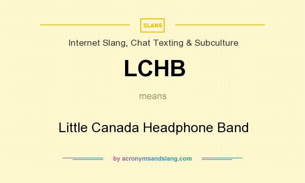 What does LCHB mean? It stands for Little Canada Headphone Band
