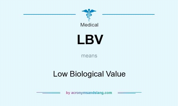 What does LBV mean? It stands for Low Biological Value