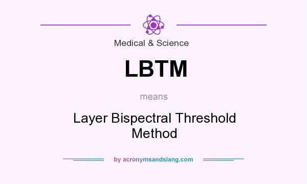 What does LBTM mean? It stands for Layer Bispectral Threshold Method
