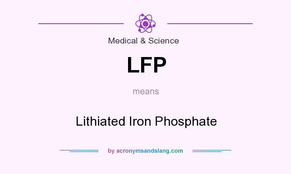 What does LFP mean? It stands for Lithiated Iron Phosphate