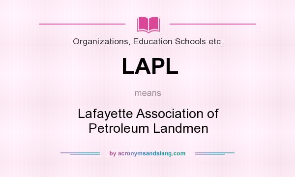What does LAPL mean? It stands for Lafayette Association of Petroleum Landmen