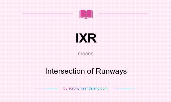 What does IXR mean? It stands for Intersection of Runways