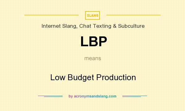 What does LBP mean? It stands for Low Budget Production