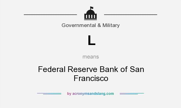 What does L mean? It stands for Federal Reserve Bank of San Francisco