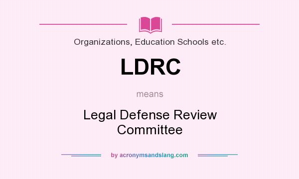 What does LDRC mean? It stands for Legal Defense Review Committee