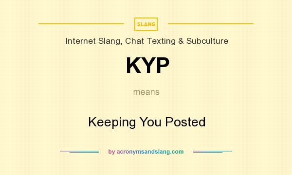 What does KYP mean? It stands for Keeping You Posted