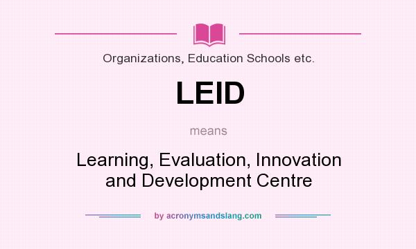 What does LEID mean? It stands for Learning, Evaluation, Innovation and Development Centre