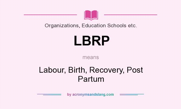 What does LBRP mean? It stands for Labour, Birth, Recovery, Post Partum