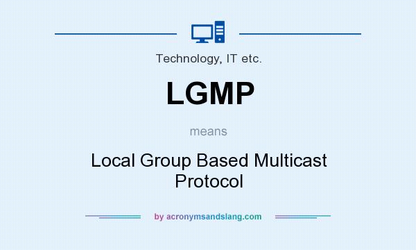 What does LGMP mean? It stands for Local Group Based Multicast Protocol