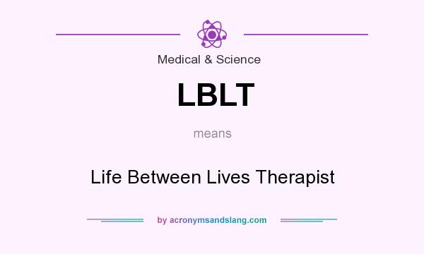 What does LBLT mean? It stands for Life Between Lives Therapist