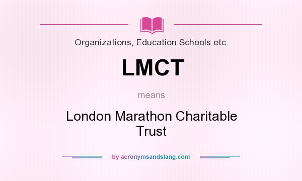 What does LMCT mean? It stands for London Marathon Charitable Trust