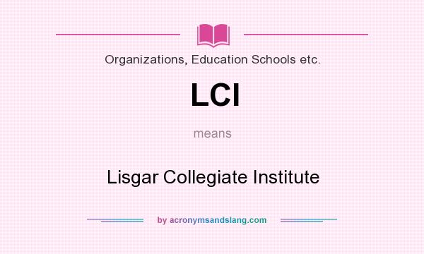 What does LCI mean? It stands for Lisgar Collegiate Institute
