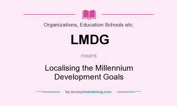 What does LMDG mean? It stands for Localising the Millennium Development Goals