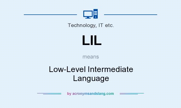 What does LIL mean? It stands for Low-Level Intermediate Language