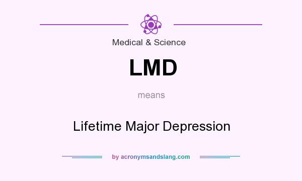 What does LMD mean? It stands for Lifetime Major Depression