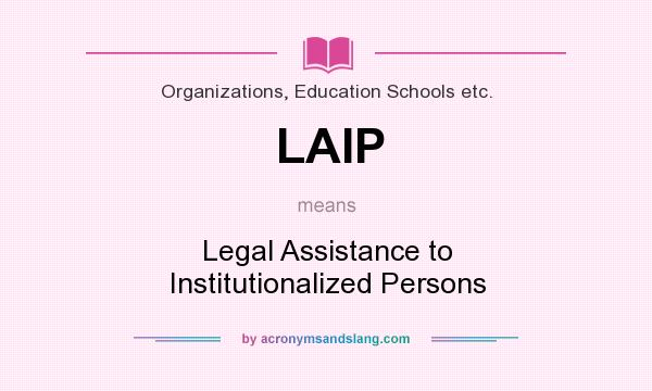 What does LAIP mean? It stands for Legal Assistance to Institutionalized Persons