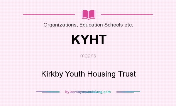 What does KYHT mean? It stands for Kirkby Youth Housing Trust