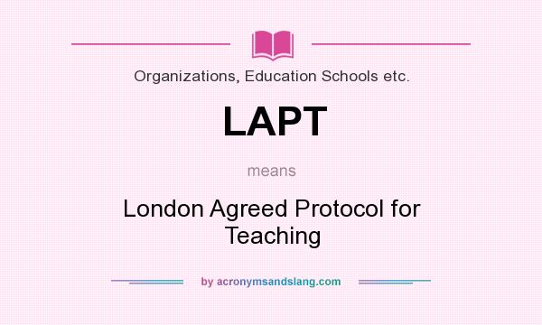 What does LAPT mean? It stands for London Agreed Protocol for Teaching