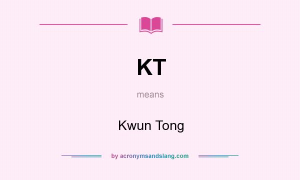 What does KT mean? It stands for Kwun Tong