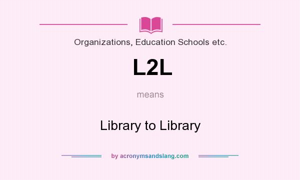 What does L2L mean? It stands for Library to Library
