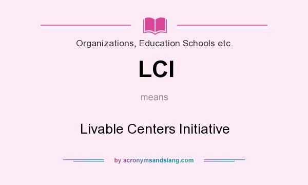 What does LCI mean? It stands for Livable Centers Initiative