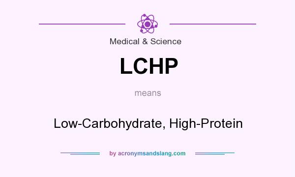 What does LCHP mean? It stands for Low-Carbohydrate, High-Protein