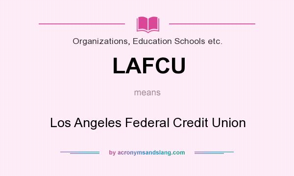 What does LAFCU mean? It stands for Los Angeles Federal Credit Union