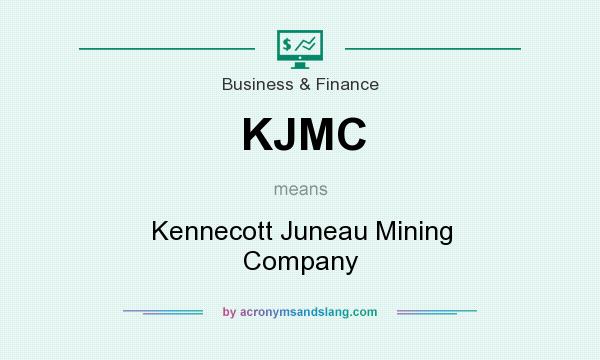 What does KJMC mean? It stands for Kennecott Juneau Mining Company