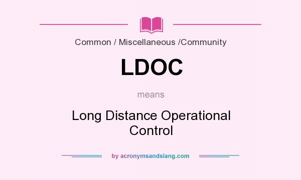 What does LDOC mean? It stands for Long Distance Operational Control