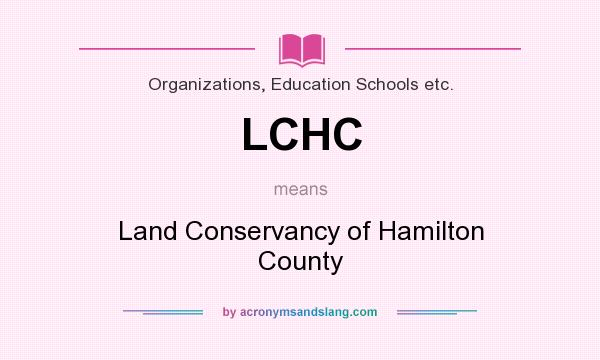 What does LCHC mean? It stands for Land Conservancy of Hamilton County