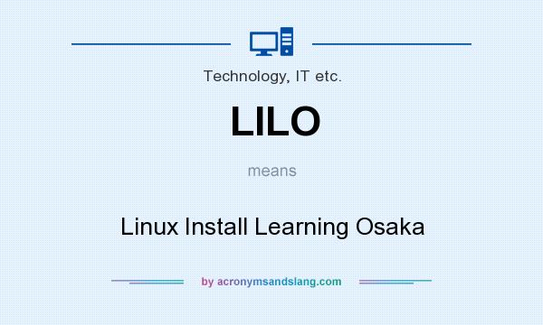 What does LILO mean? It stands for Linux Install Learning Osaka
