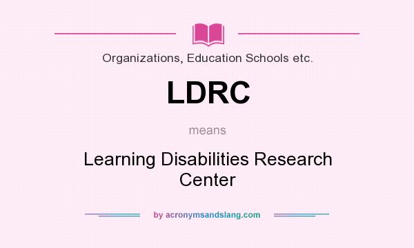 What does LDRC mean? It stands for Learning Disabilities Research Center