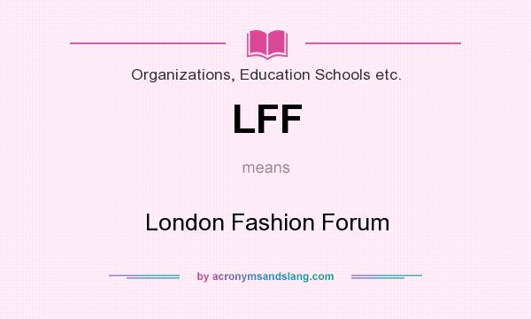 What does LFF mean? It stands for London Fashion Forum