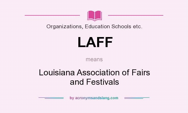 What does LAFF mean? It stands for Louisiana Association of Fairs and Festivals