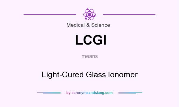 What does LCGI mean? It stands for Light-Cured Glass Ionomer