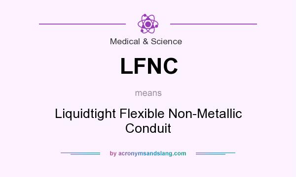 What does LFNC mean? It stands for Liquidtight Flexible Non-Metallic Conduit