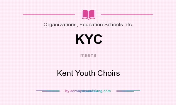 What does KYC mean? It stands for Kent Youth Choirs
