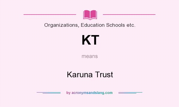 What does KT mean? It stands for Karuna Trust