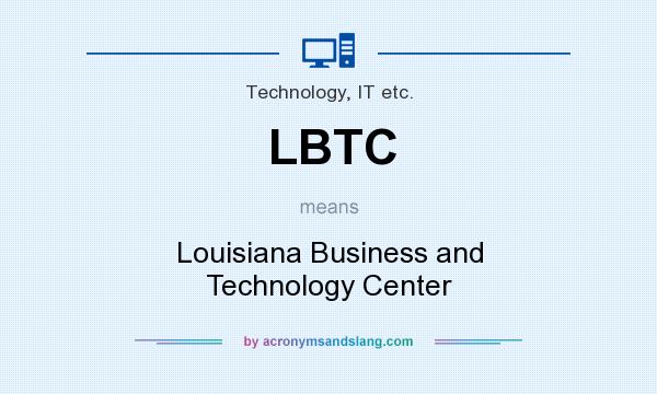 What does LBTC mean? It stands for Louisiana Business and Technology Center
