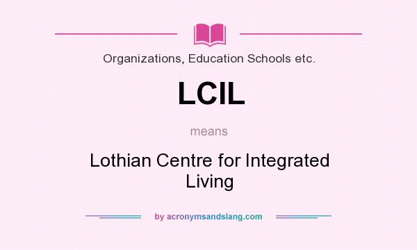 What does LCIL mean? It stands for Lothian Centre for Integrated Living