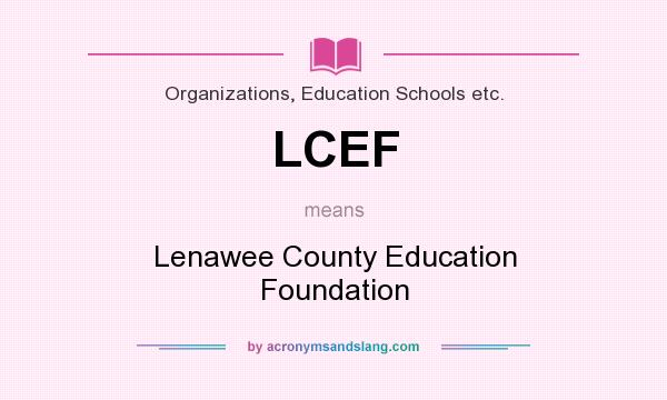 What does LCEF mean? It stands for Lenawee County Education Foundation