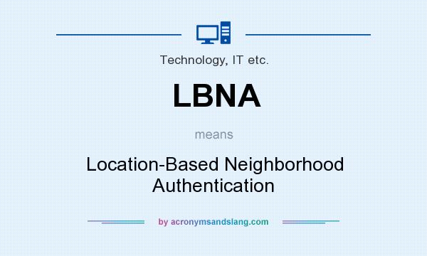 What does LBNA mean? It stands for Location-Based Neighborhood Authentication