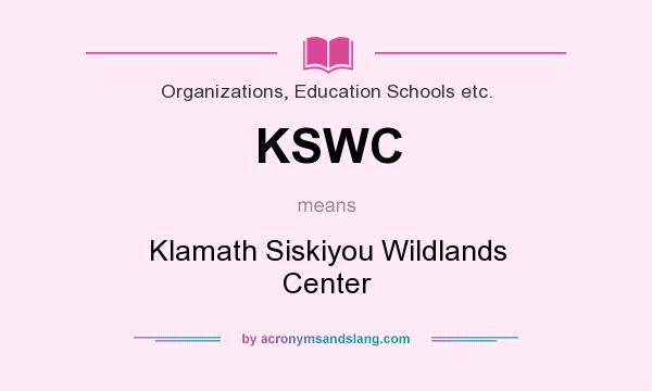 What does KSWC mean? It stands for Klamath Siskiyou Wildlands Center