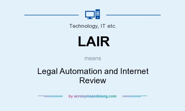 What does LAIR mean? It stands for Legal Automation and Internet Review