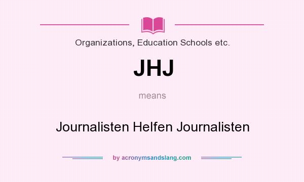 What does JHJ mean? It stands for Journalisten Helfen Journalisten
