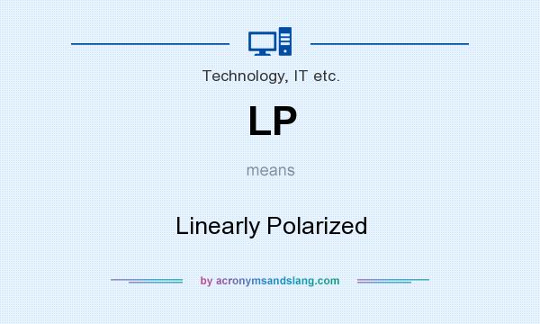 What does LP mean? It stands for Linearly Polarized