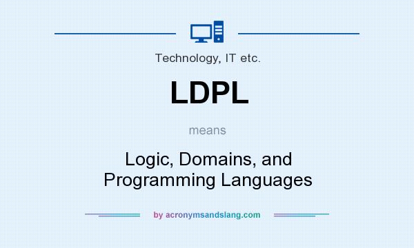 What does LDPL mean? It stands for Logic, Domains, and Programming Languages
