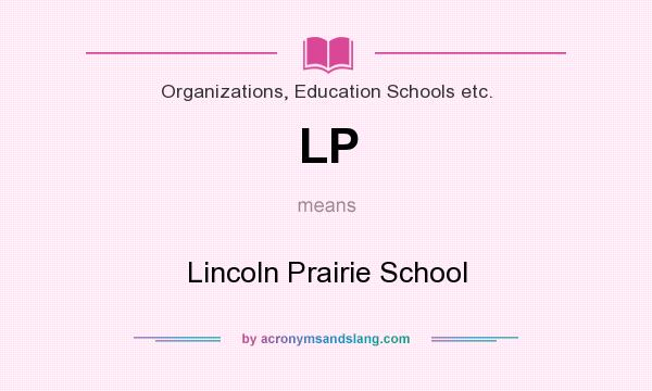 What does LP mean? It stands for Lincoln Prairie School