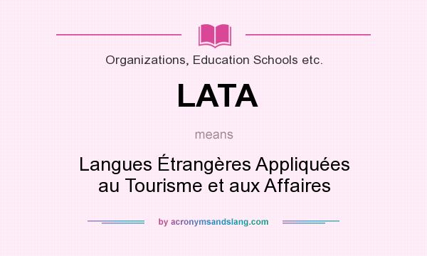 What does LATA mean? It stands for Langues Étrangères Appliquées au Tourisme et aux Affaires