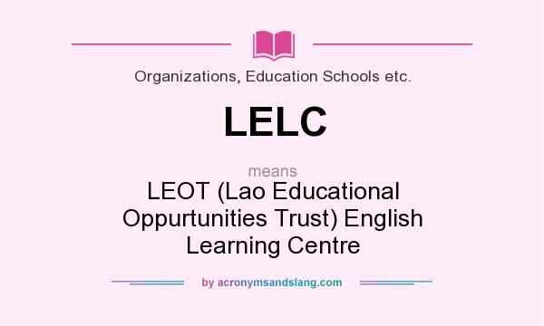 What does LELC mean? It stands for LEOT (Lao Educational Oppurtunities Trust) English Learning Centre